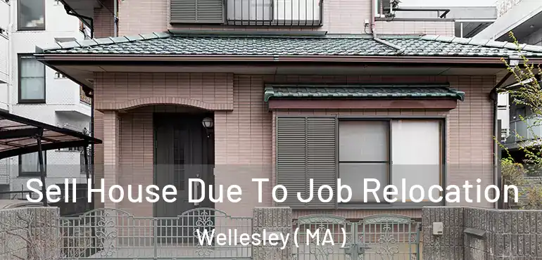  Sell House Due To Job Relocation Wellesley ( MA )