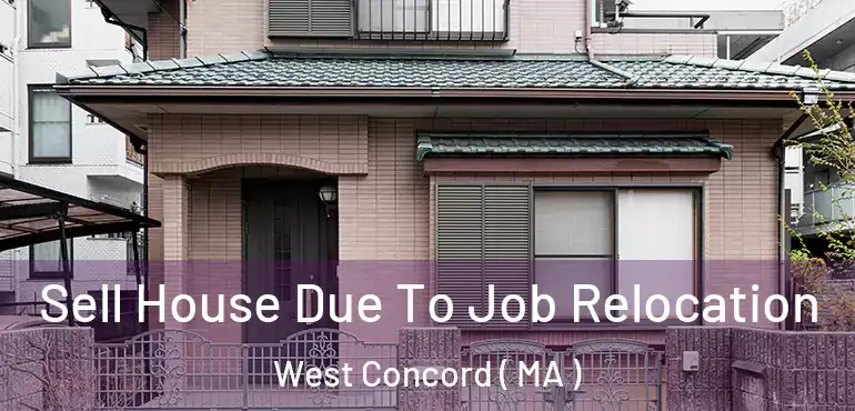  Sell House Due To Job Relocation West Concord ( MA )