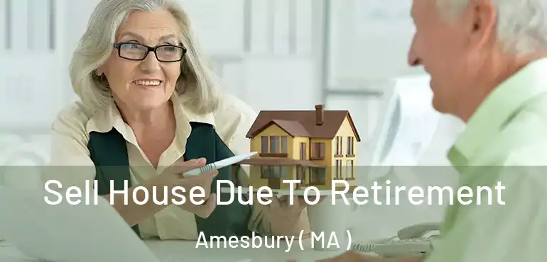  Sell House Due To Retirement Amesbury ( MA )
