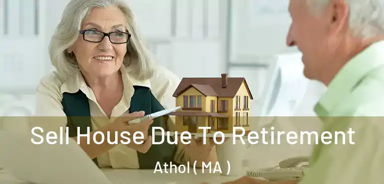  Sell House Due To Retirement Athol ( MA )