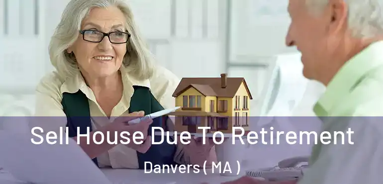  Sell House Due To Retirement Danvers ( MA )