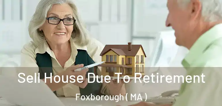  Sell House Due To Retirement Foxborough ( MA )