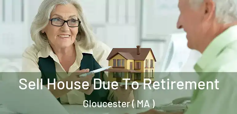  Sell House Due To Retirement Gloucester ( MA )