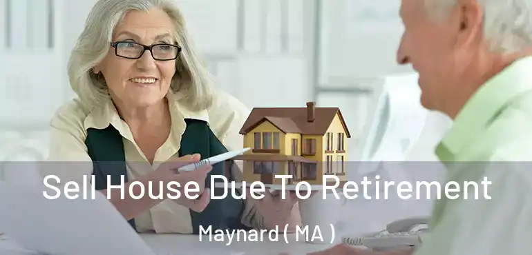  Sell House Due To Retirement Maynard ( MA )