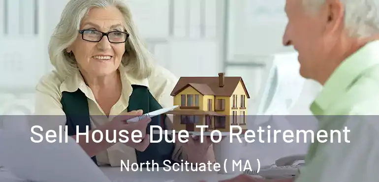  Sell House Due To Retirement North Scituate ( MA )