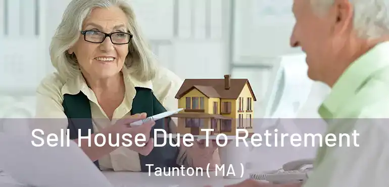  Sell House Due To Retirement Taunton ( MA )