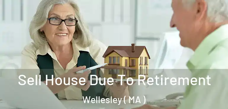  Sell House Due To Retirement Wellesley ( MA )