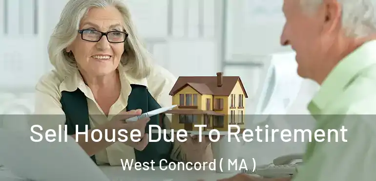  Sell House Due To Retirement West Concord ( MA )