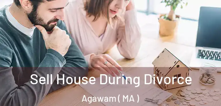  Sell House During Divorce Agawam ( MA )