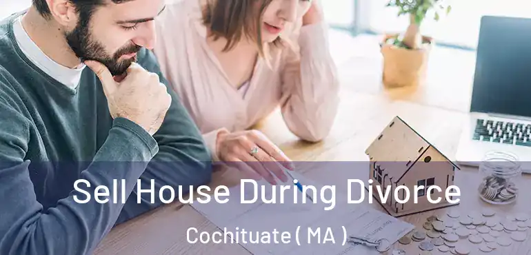  Sell House During Divorce Cochituate ( MA )