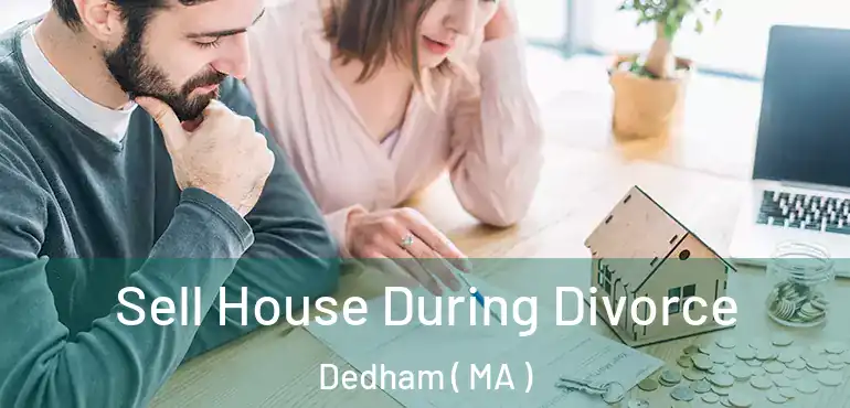  Sell House During Divorce Dedham ( MA )