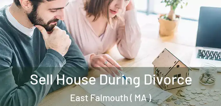  Sell House During Divorce East Falmouth ( MA )