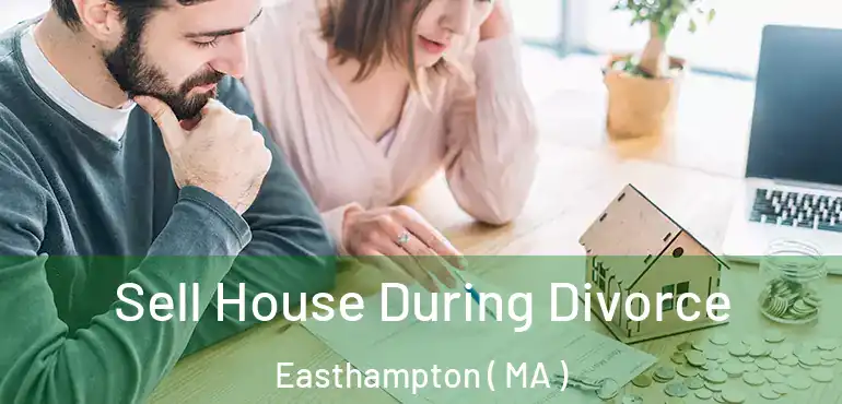  Sell House During Divorce Easthampton ( MA )
