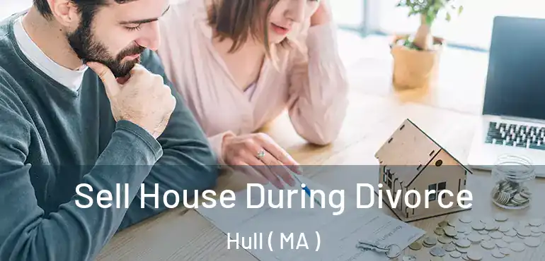  Sell House During Divorce Hull ( MA )