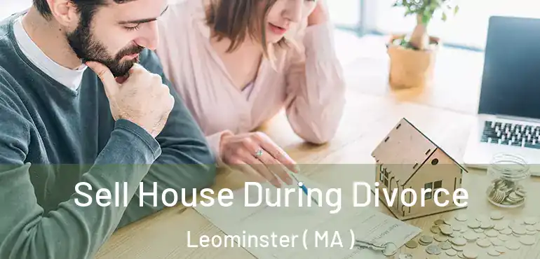  Sell House During Divorce Leominster ( MA )