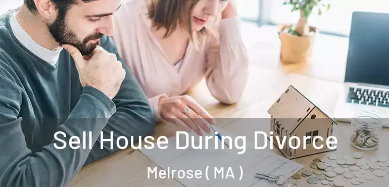  Sell House During Divorce Melrose ( MA )