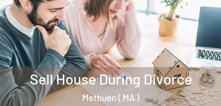  Sell House During Divorce Methuen ( MA )