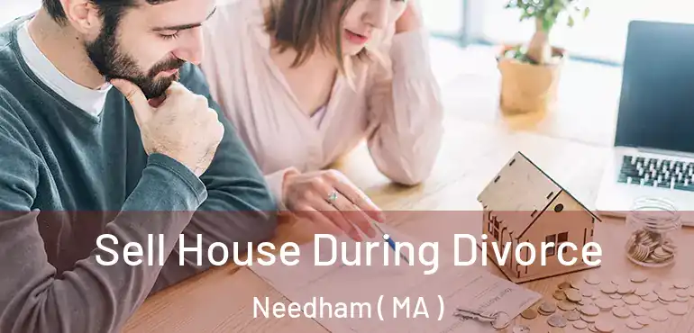  Sell House During Divorce Needham ( MA )