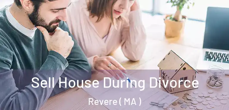  Sell House During Divorce Revere ( MA )