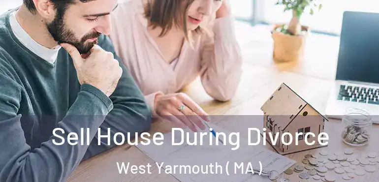  Sell House During Divorce West Yarmouth ( MA )