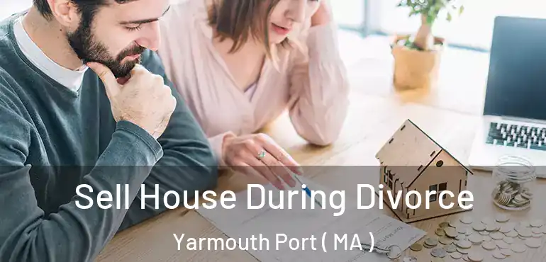  Sell House During Divorce Yarmouth Port ( MA )