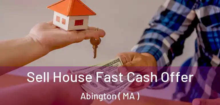  Sell House Fast Cash Offer Abington ( MA )