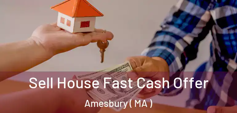  Sell House Fast Cash Offer Amesbury ( MA )