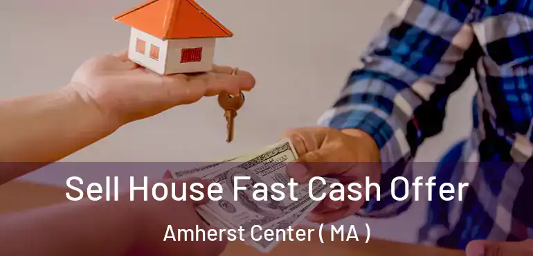 Sell House Fast Cash Offer Amherst Center ( MA )