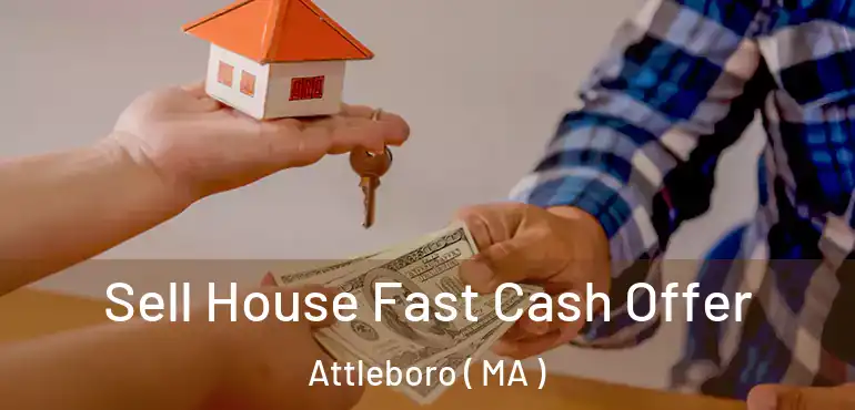  Sell House Fast Cash Offer Attleboro ( MA )