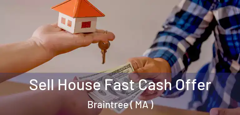  Sell House Fast Cash Offer Braintree ( MA )