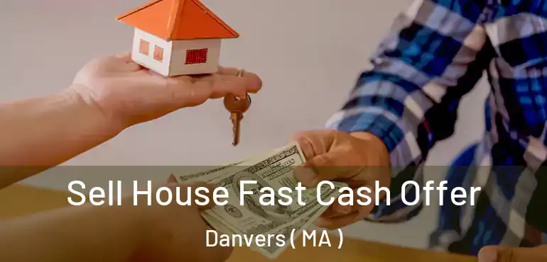  Sell House Fast Cash Offer Danvers ( MA )