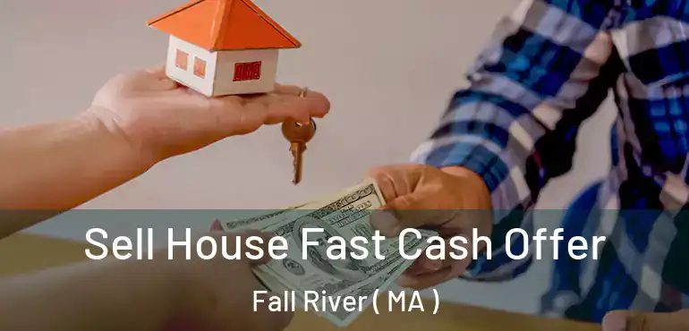  Sell House Fast Cash Offer Fall River ( MA )