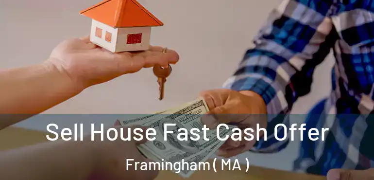  Sell House Fast Cash Offer Framingham ( MA )