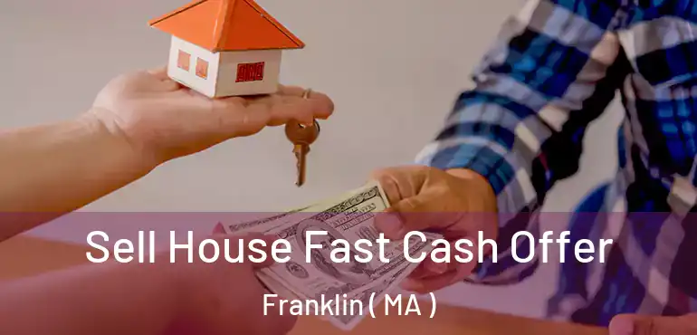 Sell House Fast Cash Offer Franklin ( MA )
