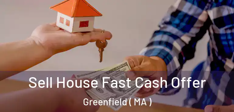  Sell House Fast Cash Offer Greenfield ( MA )