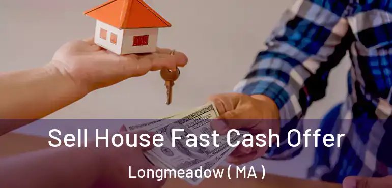  Sell House Fast Cash Offer Longmeadow ( MA )