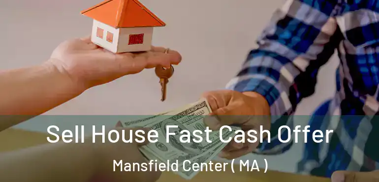  Sell House Fast Cash Offer Mansfield Center ( MA )