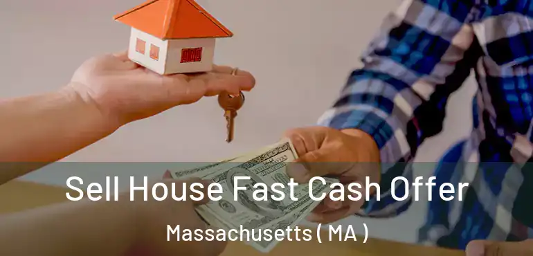 Sell House Fast Cash Offer Massachusetts ( MA )