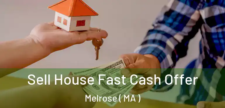  Sell House Fast Cash Offer Melrose ( MA )