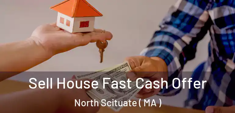  Sell House Fast Cash Offer North Scituate ( MA )