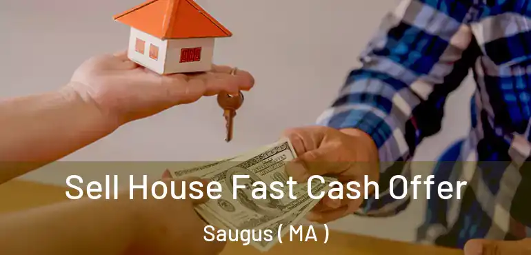  Sell House Fast Cash Offer Saugus ( MA )