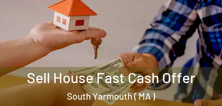  Sell House Fast Cash Offer South Yarmouth ( MA )