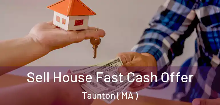  Sell House Fast Cash Offer Taunton ( MA )