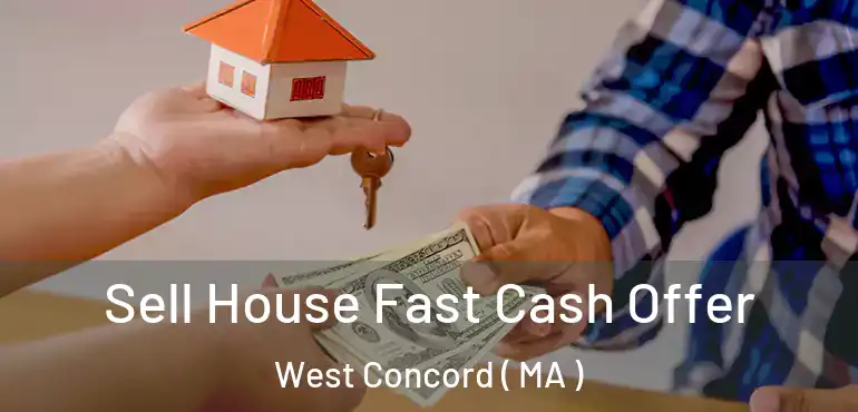  Sell House Fast Cash Offer West Concord ( MA )