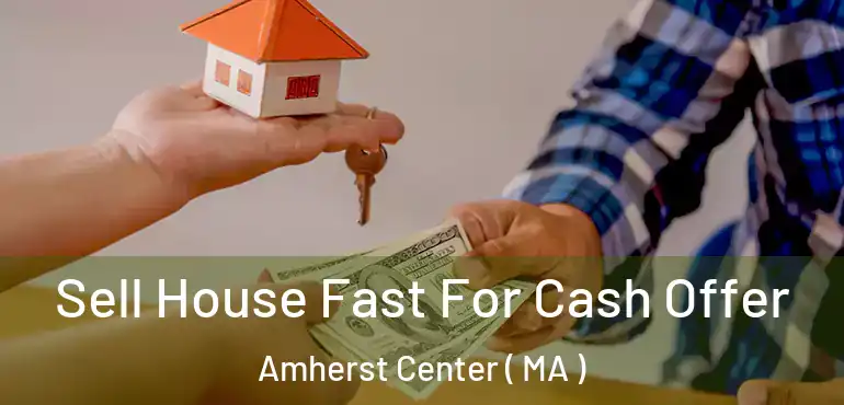  Sell House Fast For Cash Offer Amherst Center ( MA )