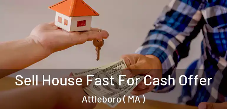 Sell House Fast For Cash Offer Attleboro ( MA )