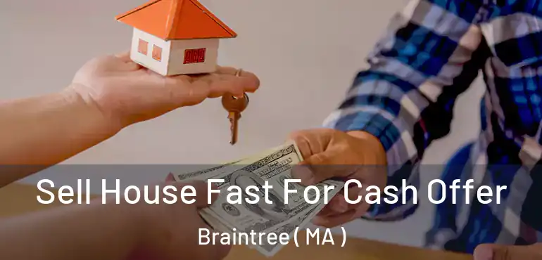  Sell House Fast For Cash Offer Braintree ( MA )