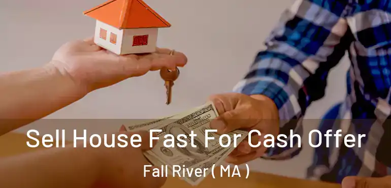  Sell House Fast For Cash Offer Fall River ( MA )