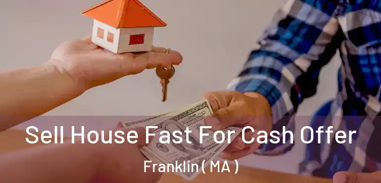  Sell House Fast For Cash Offer Franklin ( MA )