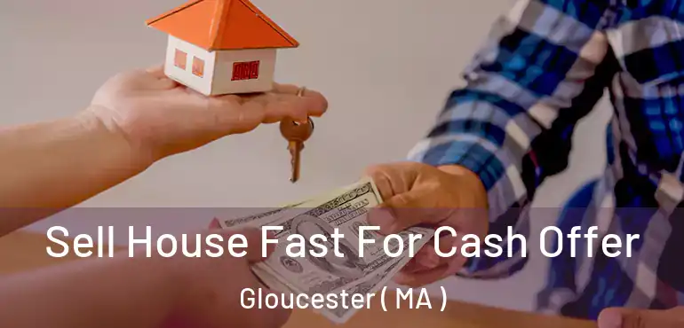  Sell House Fast For Cash Offer Gloucester ( MA )